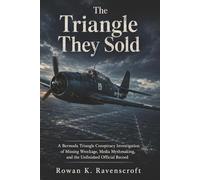 The Triangle They Sold: A Bermuda Triangle Conspiracy Investigation of Missing Wreckage, Media Mythmaking, and the Unfinished Official Record