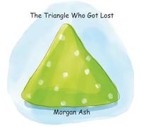 The Triangle Who Got Lost: Fun Rhyming Picture Books About Shapes, Feelings, and Friendship for Early Readers Aged 6-8