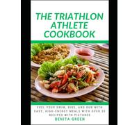 THE TRIATHLON ATHLETE COOKBOOK: Fuel Your Swim, Bike, and Run with Easy, High-Energy Meals with Over 30 recipes with Pictures.