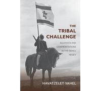 The Tribal Challenge: Alliances and Confrontations in the Israeli Negev (Perspectives on Israel Studies)
