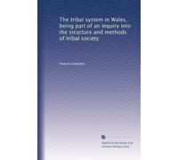 The tribal system in Wales being part of an inquiry into the structure and methods of tribal society. 1