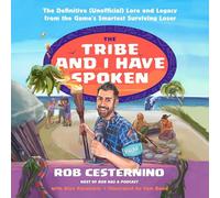 The Tribe and I Have Spoken: The Definitive (Unofficial) Lore and Legacy from the Game's Smartest Surviving Loser