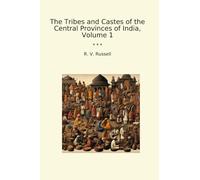 The Tribes and Castes of the Central Provinces of India, Volume 1 (Classic Books)
