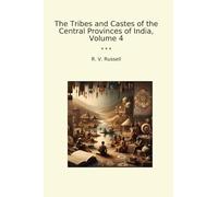 The Tribes and Castes of the Central Provinces of India, Volume 4 (Classic Books)
