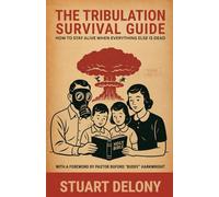 The Tribulation Survival Guide: How to Stay Alive When Everything Else Is Dead
