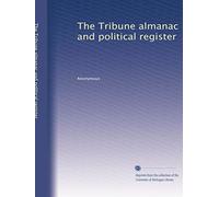 The Tribune almanac and political register: Volume 13