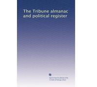 The Tribune almanac and political register: Volume 5