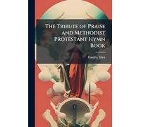The Tribute of Praise and Methodist Protestant Hymn Book