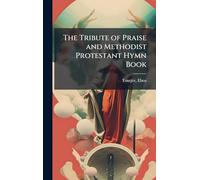 The Tribute of Praise and Methodist Protestant Hymn Book