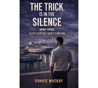 The Trick Is In The Silence: The most stable systems don’t need enforcement. They need silence.: 3 (Alfie Carter: Quiet Control - A Psychological Crime Thriller Series)