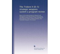 The Trident II (D-5) strategic weapons system a program review: Report of the Subcommittee on Research and Development and Subcommittee on Procurement ... One Hundredth Congress, first session