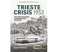 The Trieste Crisis 1953: The First Cold War Confrontation in Europe (Europe@War)