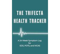 THE TRIFECTA HEALTH TRACKER: A 24-Week Symptom Log for EDS, POTS, and MCAS