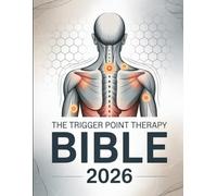 The Trigger Point Therapy Bible 2026: A Comprehensive Reference to Muscle Maps, Relief Techniques, and Practical Self-Care Methods