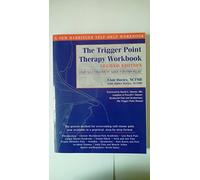 The Trigger Point Therapy Workbook: Your Self -Treatment Guide for Pain Relief: Your Self-Treatment for Pain Relief