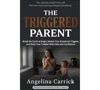 THE TRIGGERED PARENT: Break the Cycle of Anger, Master Your Emotional Triggers, and Raise Your Toddler With Calm and Confidence (The Conscious ... To parenting you always meant to be.)