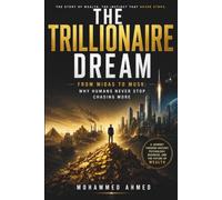The Trillionaire Dream: From Midas to Musk: Why Humans Never Stop Chasing More: 1 (THE HUMAN WEALTH INSTINCT SERIES)