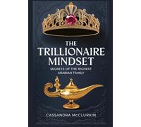 The Trillionaire Mindset: Secrets of the Richest Arabian Family (Money is My Slave)