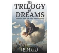 The Trilogy of Dreams: Three Short Stories That Inspire and Show the Way