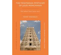 The Trinitarian Mysticism of Jules Monchanin: The Indian Years (1939-1957) (Explorations in Philosophy and Theology)