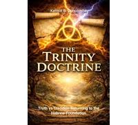 THE TRINITY DOCTRINE: Truth vs Tradition: Returning to the Hebrew Foundation