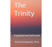 The Trinity: Explained and Defended