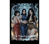 The Trinity Witches & The Vitality Engine: Fully Illustrated Edition: The Trinity Witches Saga (The Trinity Witches Saga: Fully Illustrated Edition)