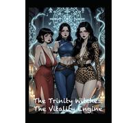 The Trinity Witches & The Vitality Engine: The Trinity Witches Saga (The Trinity Witches Saga: Fully Illustrated Edition)