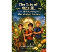 The trio of the Hill and the mystery of The Musical Garden: The Trio of the Hill: The Secret of the Golden Note