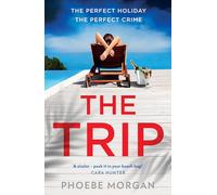 The Trip: A gripping beach read psychological suspense crime thriller from the author of The Babysitter and The Wild Girls, new for summer 2024!