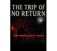 The Trip Of No Return: They signed up for paradise, but woke up blindfolded in hell-where silence keeps you alive and trust gets you killed
