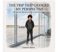 THE TRIP THAT CHANGED MY PERSPECTIVE: My Journey Abroad and the Lessons I Learned