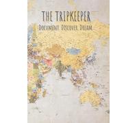 The Tripkeeper - Document. Discover. Dream: A Guided Travel Journal/Diary with 100 pages to record your Adventures, Itinerary Plans, Daily Reflections and travel Memories