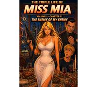 The Triple Life of Miss Mia: Volume 1- Chapter 11: The Enemy of my Enemy
