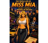 The Triple Life of Miss Mia: Volume 1- Chapter 13: Trouble in Arcadia