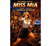 The Triple Life of Miss Mia: Volume 1- Chapter 5: Mayhem at the Museum
