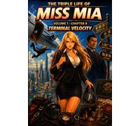 The Triple Life of Miss Mia: Volume 1- Chapter 8: Terminal Velocity