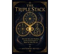 The Triple Stack: How the Stars, the Numbers, and the Soul Conspire to Make You Who You Are (The Triple Stack Library)