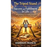 The Tripod Stand For Success and Fulfillment In Life: Taking advantage of an enabling environment for an unending financial breakthrough