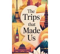 The Trips That Made Us: A Travel Keepsake for Best Friends with Lined Pages for Shared Adventures, Memories, and Inside Jokes from the Road