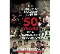 The Triumph of Brazilian Jiu Jitsu: 50 Years of a Martial Arts Revolution