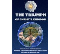 The Triumph of Christ’s Kingdom: Understanding End-Time Views and Defending the Promise of World-Wide Gospel Triumph