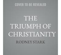 The Triumph of Christianity: How the Jesus Movement Became the World's Largest Religion