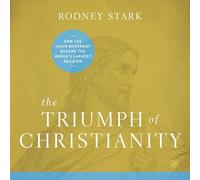 The Triumph of Christianity: How the Jesus Movement Became the World's Largest Religion
