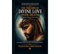 THE TRIUMPH OF DIVINE LOVE OVER DEATH: O Death, Where Is Your Sting? 1 Corinthians 15:55