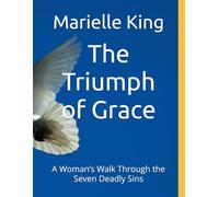 The Triumph of Grace: A Woman’s Walk Through the Seven Deadly Sins