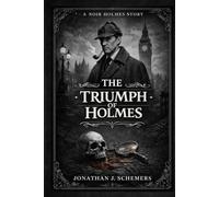 The Triumph of Holmes: A Noir Holmes Story Volume Six - Collector Hardcover Edition (A Noir Holmes Series)