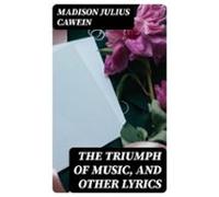 The Triumph Of Music And Other Lyrics (ebook)