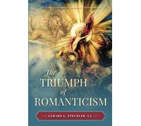 The Triumph of Romanticism (Os Justi Studies in Catholic Tradition)