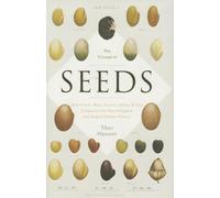 The Triumph of Seeds: How Grains, Nuts, Kernels, Pulses, and Pips Conquered the Plant Kingdom and Shaped Human History